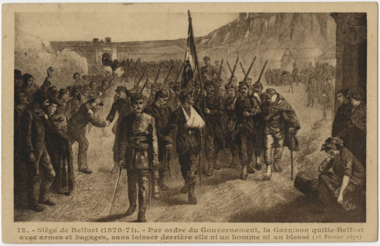 Siège de Belfort (1870-71), par ordre du gouvernement, la garnison quitte Belfort avec armes et bagages, sans laisser derrière elle ni un homme ni un blessé (18 février 1871).