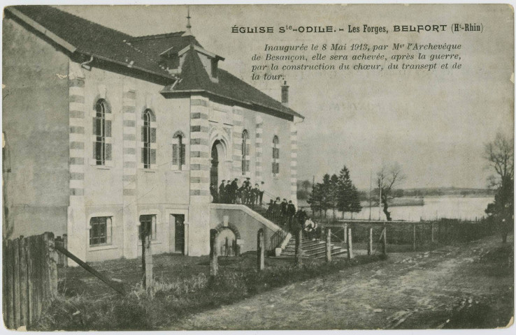 Eglise Ste-Odile, les Forges, Belfort (Ht-Rhin), inaugurée le 8 mai 1913 par Mgr l'archevêque de Besançon. Elle sera achevée après la guerre, par la construction du chœur, du transept est de la tour.