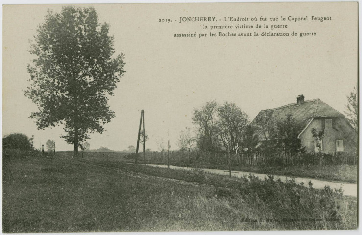Joncherey, l'endroit où fut tué le caporal Peugeot, la première victime de la guerre, assasiné par les boches avant la déclaration de guerre.