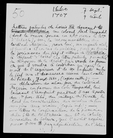Don fait par le roi de France, sur la recommandation du cardinal de Mazarin, au colonel Axel Taupadel du fief de Blotzheim (septembre 1660), confirmation de la possession de Blotzheim au sieur de Glutz, conseiller de Soleure, qui l'avait acquis pour 8000 livres (10 décembre 1686), prise de possession de la seigneurie par le sieur d'Hervard, seigneur de Landser (24 mai 1697), acte de prise de possession de Blotzheim par le duc de Mazarin par réversion au comté de Ferrette en vertu des lettres de donation (21 juin 1697), état des revenus de cette terre (septembre 1697), procédure entre Marie Bronner, veuve Glutz, le duc de Mazarin, puis son fils, le duc de La Meilleraye, au sujet de la possession de Blotzheim, avec arrêt du Conseil du 21 juin 1707 ordonnant la réunion de la terre au comté de Ferrette (1660-1707).