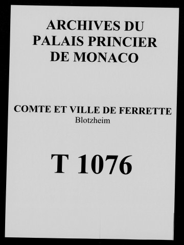 Don fait par le roi de France, sur la recommandation du cardinal de Mazarin, au colonel Axel Taupadel du fief de Blotzheim (septembre 1660), confirmation de la possession de Blotzheim au sieur de Glutz, conseiller de Soleure, qui l'avait acquis pour 8000 livres (10 décembre 1686), prise de possession de la seigneurie par le sieur d'Hervard, seigneur de Landser (24 mai 1697), acte de prise de possession de Blotzheim par le duc de Mazarin par réversion au comté de Ferrette en vertu des lettres de donation (21 juin 1697), état des revenus de cette terre (septembre 1697), procédure entre Marie Bronner, veuve Glutz, le duc de Mazarin, puis son fils, le duc de La Meilleraye, au sujet de la possession de Blotzheim, avec arrêt du Conseil du 21 juin 1707 ordonnant la réunion de la terre au comté de Ferrette (1660-1707).
