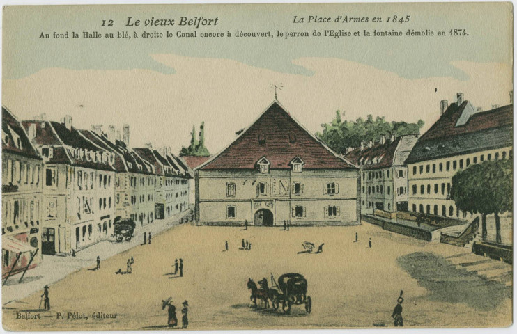 Le vieux Belfort, la place d'Armes en 1845, au fond la halle au blé, à droite le canal encore à découvert, le perron de l'église et la fontaine démolie en 1874.