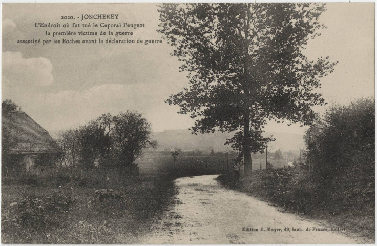 Joncherey, l'endroit où fut tué le caporal Peugeot, la première victime de la guerre, assasiné par les boches avant la déclaration de guerre.